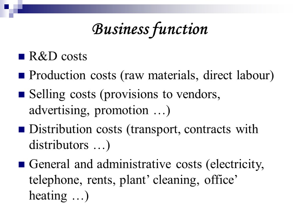 Business function R&D costs Production costs (raw materials, direct labour) Selling costs (provisions to